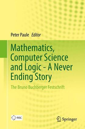 Paule |  Mathematics, Computer Science and Logic - A Never Ending Story | Buch |  Sack Fachmedien