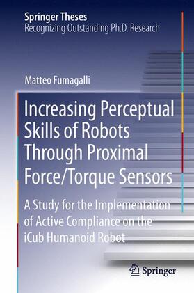 Fumagalli |  Increasing Perceptual Skills of Robots Through Proximal Force/Torque Sensors | Buch |  Sack Fachmedien