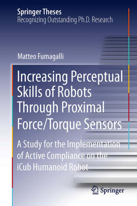 Fumagalli |  Increasing Perceptual Skills of Robots Through Proximal Force/Torque Sensors | eBook | Sack Fachmedien