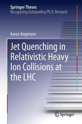 Angerami |  Jet Quenching in Relativistic Heavy Ion Collisions at the LHC | Buch |  Sack Fachmedien