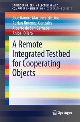 Martinez-de Dios / Ollero / Jimenez-Gonzalez |  A Remote Integrated Testbed for Cooperating Objects | Buch |  Sack Fachmedien