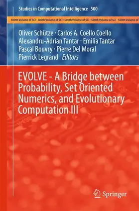 Schuetze / Coello / Tantar |  EVOLVE - A Bridge between Probability, Set Oriented Numerics, and Evolutionary Computation III | Buch |  Sack Fachmedien