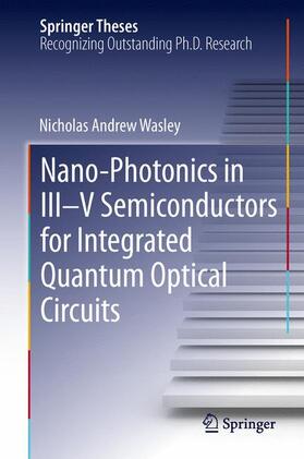 Wasley |  Nano-photonics in III-V Semiconductors for Integrated Quantum Optical Circuits | Buch |  Sack Fachmedien