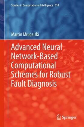 Mrugalski |  Advanced Neural Network-Based Computational Schemes for Robust Fault Diagnosis | Buch |  Sack Fachmedien