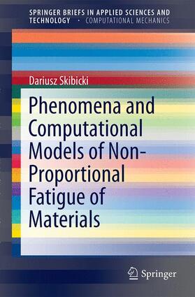 Skibicki |  Phenomena and Computational Models of Non-Proportional Fatigue of Materials | Buch |  Sack Fachmedien