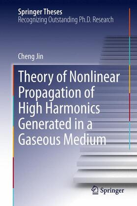 Jin | Theory of Nonlinear Propagation of High Harmonics Generated in a Gaseous Medium | Buch | 978-3-319-01624-5 | sack.de