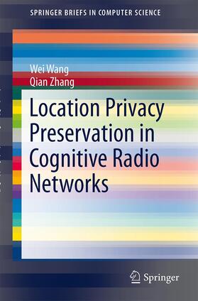 Zhang / Wang |  Location Privacy Preservation in Cognitive Radio Networks | Buch |  Sack Fachmedien
