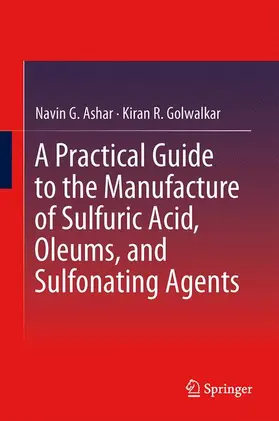 Golwalkar / Ashar |  A Practical Guide to the Manufacture of Sulfuric Acid, Oleums, and Sulfonating Agents | Buch |  Sack Fachmedien