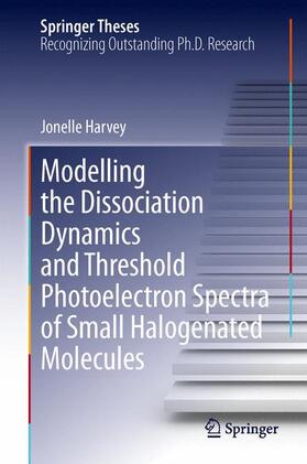 Harvey |  Modelling the Dissociation Dynamics and Threshold Photoelectron Spectra of Small Halogenated Molecules | Buch |  Sack Fachmedien