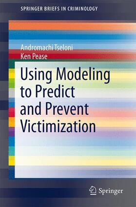 Tseloni / Pease |  Using Modeling to Predict and Prevent Victimization | Buch |  Sack Fachmedien
