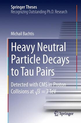 Bachtis |  Heavy Neutral Particle Decays to Tau Pairs | Buch |  Sack Fachmedien
