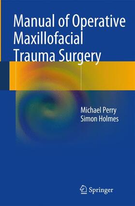 Perry / Holmes |  Manual of Operative Maxillofacial Trauma Surgery | Buch |  Sack Fachmedien