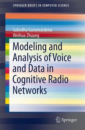 Zhuang / Gunawardena |  Modeling and Analysis of Voice and Data in Cognitive Radio Networks | Buch |  Sack Fachmedien