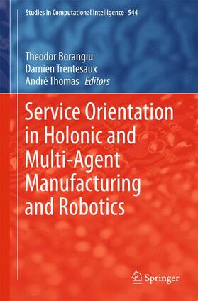 Borangiu / Thomas / Trentesaux | Service Orientation in Holonic and Multi-Agent Manufacturing and Robotics | Buch | 978-3-319-04734-8 | sack.de