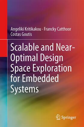 Kritikakou / Goutis / Catthoor |  Scalable and Near-Optimal Design Space Exploration for Embedded Systems | Buch |  Sack Fachmedien