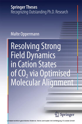 Oppermann |  Resolving Strong Field Dynamics in Cation States of CO_2 via Optimised Molecular Alignment | eBook | Sack Fachmedien
