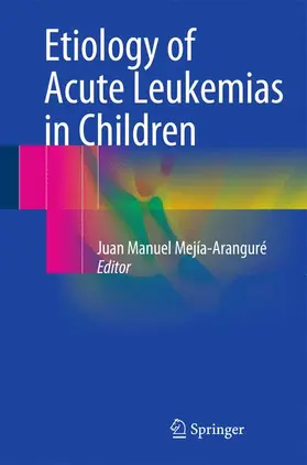 Mejía-Aranguré |  Etiology of Acute Leukemias in Children | Buch |  Sack Fachmedien