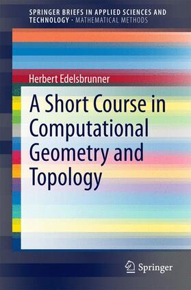 Edelsbrunner |  A Short Course in Computational Geometry and Topology | Buch |  Sack Fachmedien