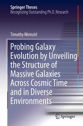Weinzirl |  Probing Galaxy Evolution by Unveiling the Structure of Massive Galaxies Across Cosmic Time and in Diverse Environments | Buch |  Sack Fachmedien