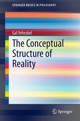 Yehezkel | The Conceptual Structure of Reality | Buch | 978-3-319-07184-8 | sack.de