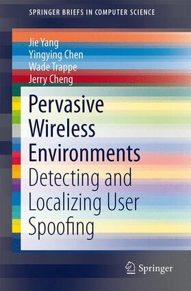 Yang / Cheng / Chen |  Pervasive Wireless Environments: Detecting and Localizing User Spoofing | Buch |  Sack Fachmedien