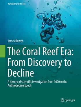 Bowen |  The Coral Reef Era: From Discovery to Decline | Buch |  Sack Fachmedien