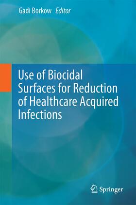 Borkow |  Use of Biocidal Surfaces for Reduction of Healthcare Acquired Infections | Buch |  Sack Fachmedien