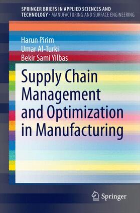 Pirim / Yilbas / Al-Turki |  Supply Chain Management and Optimization in Manufacturing | Buch |  Sack Fachmedien
