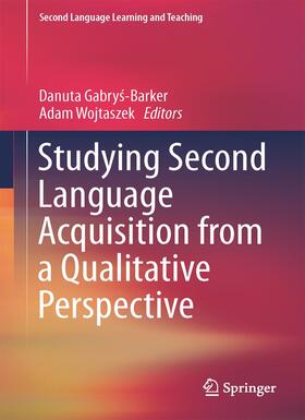 Wojtaszek / Gabrys-Barker / Gabrys-Barker |  Studying Second Language Acquisition from a Qualitative Perspective | Buch |  Sack Fachmedien