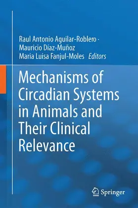 Aguilar-Roblero / Fanjul-Moles / Díaz-Muñoz |  Mechanisms of Circadian Systems in Animals and Their Clinical Relevance | Buch |  Sack Fachmedien