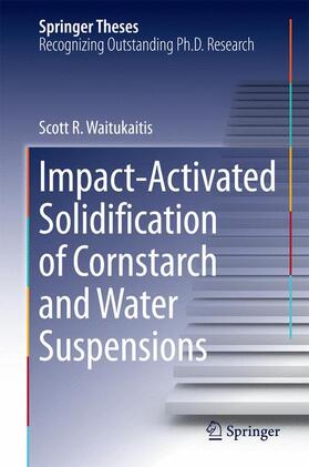 Waitukaitis |  Impact-Activated Solidification of Cornstarch and Water Suspensions | Buch |  Sack Fachmedien