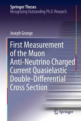 Grange |  First Measurement of the Muon Anti-Neutrino Charged Current Quasielastic Double-Differential Cross Section | eBook | Sack Fachmedien