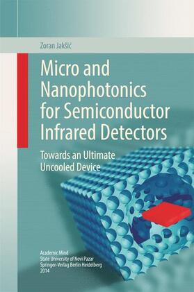 Jakšic / Jakšic |  Micro and Nanophotonics for Semiconductor Infrared Detectors | Buch |  Sack Fachmedien