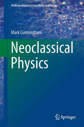 Cunningham |  Neoclassical Physics | Buch |  Sack Fachmedien