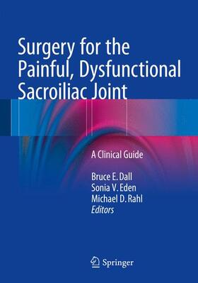 Dall / Rahl / Eden |  Surgery for the Painful, Dysfunctional Sacroiliac Joint | Buch |  Sack Fachmedien