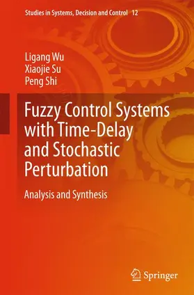 Wu / Su / Shi |  Fuzzy Control Systems with Time-Delay and Stochastic Perturbation | Buch |  Sack Fachmedien