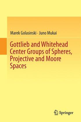 Mukai / Golasinski / Golasinski |  Gottlieb and Whitehead Center Groups of Spheres, Projective and Moore Spaces | Buch |  Sack Fachmedien