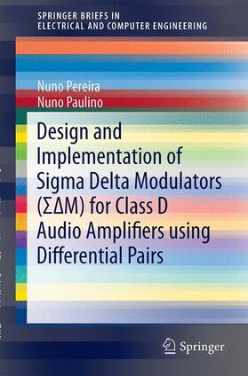 Paulino / Pereira |  Design and Implementation of Sigma Delta Modulators (¿¿M) for Class D Audio Amplifiers using Differential Pairs | Buch |  Sack Fachmedien