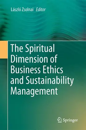 Zsolnai |  The Spiritual Dimension of Business Ethics and Sustainability Management | Buch |  Sack Fachmedien