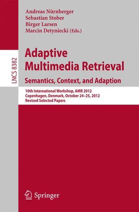 Nürnberger / Detyniecki / Stober |  Adaptive Multimedia Retrieval: Semantics, Context, and Adaptation | Buch |  Sack Fachmedien