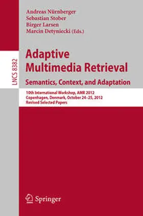 Nürnberger / Stober / Larsen |  Adaptive Multimedia Retrieval: Semantics, Context, and Adaptation | eBook | Sack Fachmedien