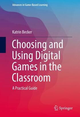 Becker |  Choosing and Using Digital Games in the Classroom | Buch |  Sack Fachmedien