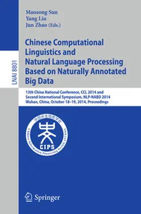 Sun / Liu / Zhao |  Chinese Computational Linguistics and Natural Language Processing Based on Naturally Annotated Big Data | eBook | Sack Fachmedien