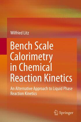 Litz |  Bench Scale Calorimetry in Chemical Reaction Kinetics | Buch |  Sack Fachmedien