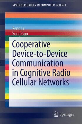 Guo / Li |  Cooperative Device-to-Device Communication in Cognitive Radio Cellular Networks | Buch |  Sack Fachmedien