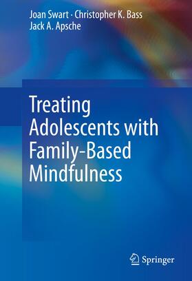 Swart / Apsche / Bass |  Treating Adolescents with Family-Based Mindfulness | Buch |  Sack Fachmedien