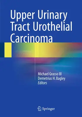 Bagley / Grasso III |  Upper Urinary Tract Urothelial Carcinoma | Buch |  Sack Fachmedien