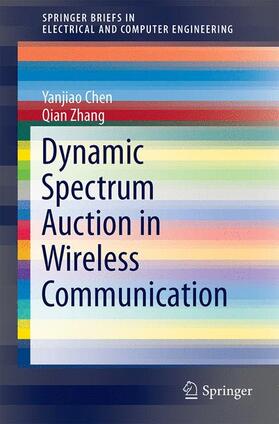Zhang / Chen |  Dynamic Spectrum Auction in Wireless Communication | Buch |  Sack Fachmedien