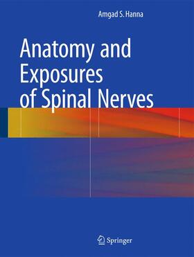 Hanna |  Anatomy and Exposures of Spinal Nerves | Buch |  Sack Fachmedien