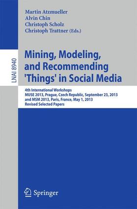 Atzmueller / Trattner / Chin |  Mining, Modeling, and Recommending 'Things' in Social Media | Buch |  Sack Fachmedien